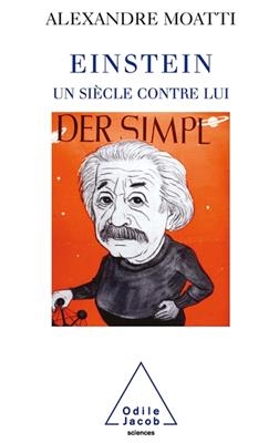 Einstein, un siècle contre lui - Alexandre Moatti