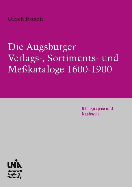 Die Augsburger Verlags-, Sortiments- und Meßkataloge 1600-1900 - Ulrich Hohoff