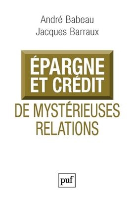 Epargne et crédit : de mystérieuses relations - André (1934-....) Babeau