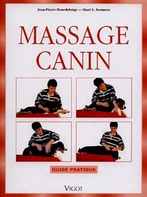 Massage canin : guide pratique - Jean-Pierre Hourdebaigt
