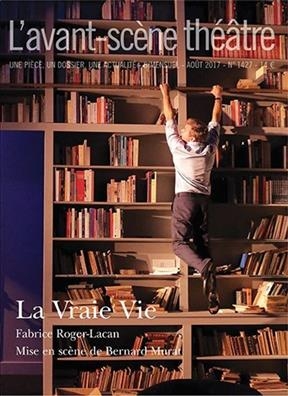 Avant-scène théâtre (L'), n° 1427. La vraie vie - Fabrice (1966-....) Roger-Lacan