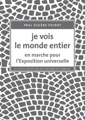 Je vois le monde entier : en marche pour l'Exposition universelle - Paul Eugène (1872?-19..) Poinot