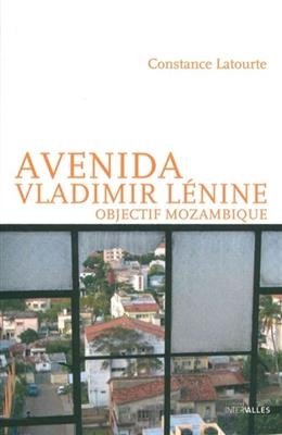 Avenida Vladimir Lénine : objectif Mozambique - Constance Latourte