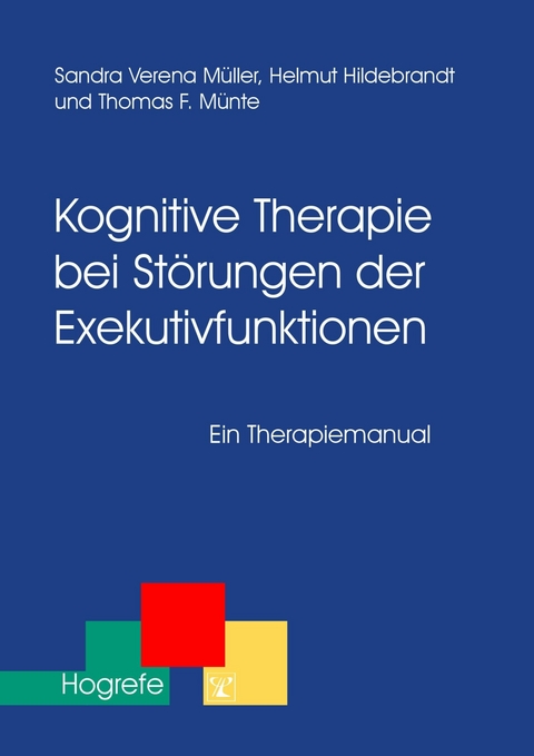 Kognitive Therapie bei Störungen der Exekutivfunktionen - Sandra Müller, Helmut Hildebrandt, Thomas F. Münte