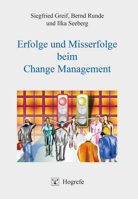 Erfolge und Misserfolge beim Change Management - Siegfried Greif, Bernd Runde, Ilka Seeberg