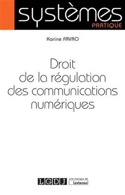 Droit de la régulation des communications numériques - Karine (1970-....) Favro