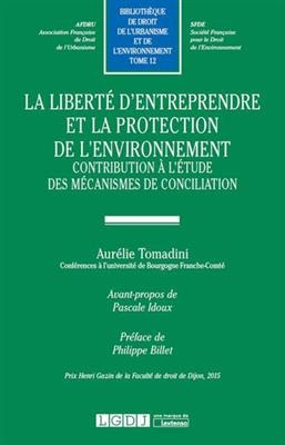 La liberté d'entreprendre et la protection de l'environnement : contribution à l'étude des mécanismes de conciliation - Aurélie Tomadini