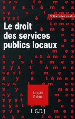 Le droit des services publics locaux - Jacques (1956-....) Fialaire