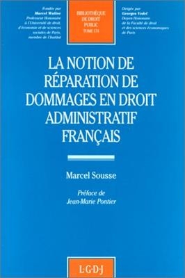 La notion de réparation de dommages en droit administratif français - Marcel (1966-....) Sousse