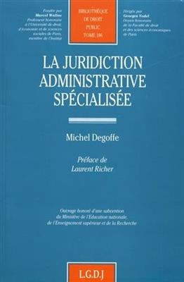 La juridiction administrative spécialisée - Michel Degoffe