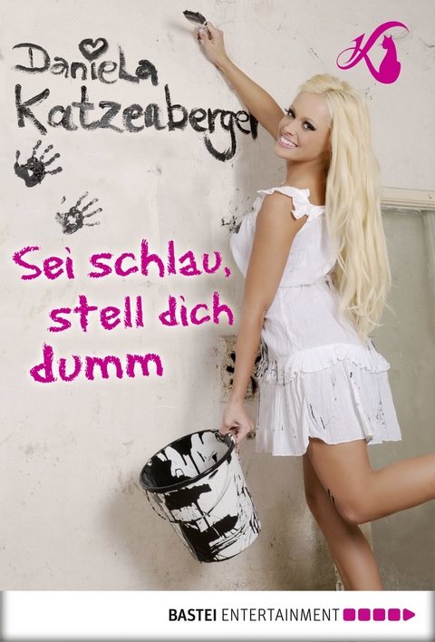 Sei schlau, stell dich dumm -  Daniela Katzenberger