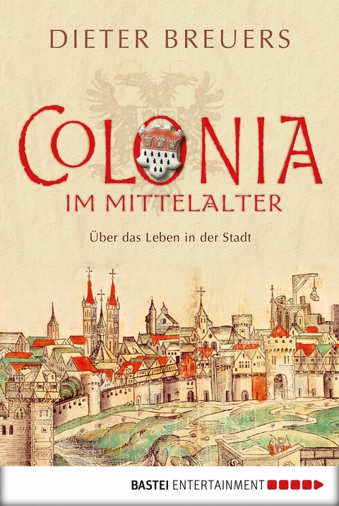 Colonia im Mittelalter -  Dieter Breuers