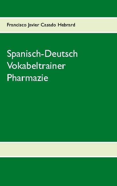 Spanisch-Deutsch Vokabeltrainer Pharmazie - Francisco Javier Casado Hebrard