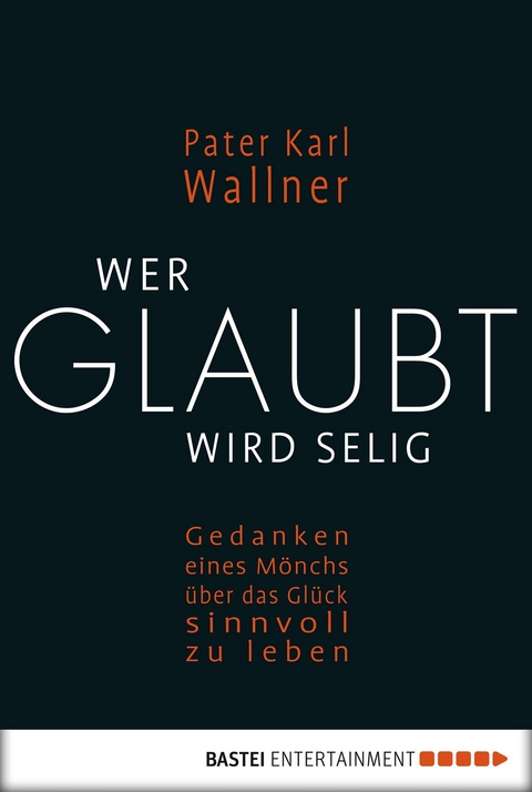 Wer glaubt wird selig - Pater Karl Wallner