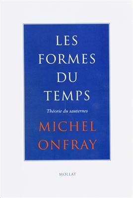 FORMES DU TEMPS -LES- THEORIE DU SAUTERN -  Onfray Michel