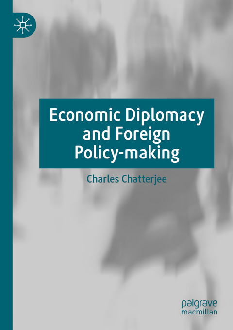 Economic Diplomacy and Foreign Policy-making - Charles Chatterjee