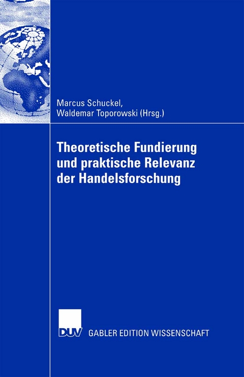 Theoretische Fundierung  und praktische Relevanz der Handelsforschung -  Marcus Schuckel,  Waldemar Toporowski