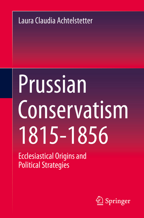 Prussian Conservatism 1815-1856 - Laura Claudia Achtelstetter