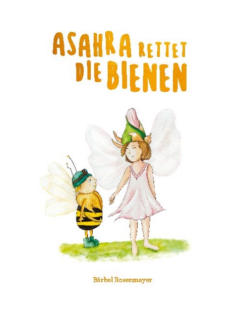 Asahra rettet die Bienen - Bärbel Rosenmayer