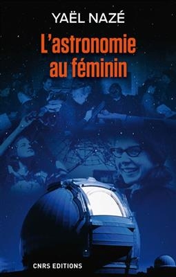 L'astronomie au féminin - Yaël (1976-....) Nazé