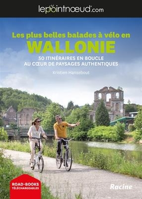 Les plus belles balades à vélo en Wallonie : 50 itinéraires en boucle au coeur de paysages authentiques -  Hansebout Kristen