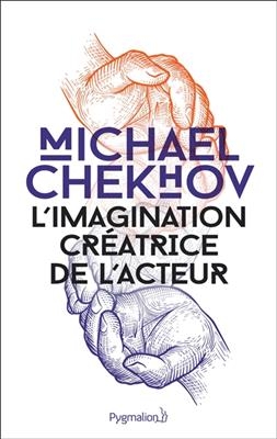 L'imagination créatrice de l'acteur. On the technique of acting - Michael Chekhov