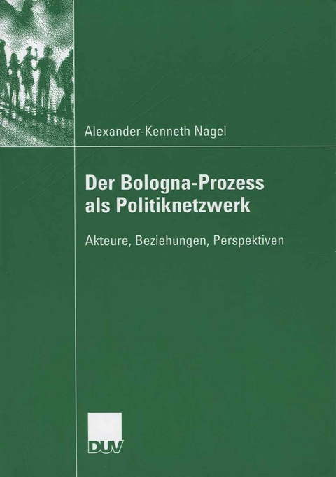 Der Bologna-Prozess als Politiknetzwerk - Alexander-Kenneth Nagel