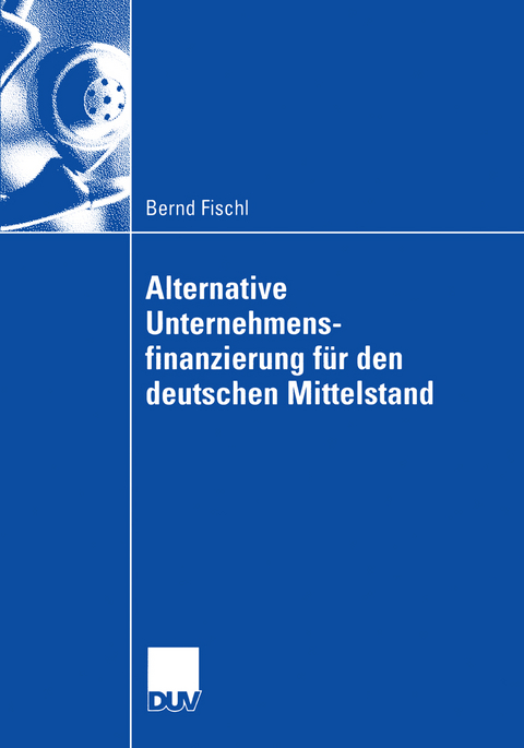 Alternative Unternehmensfinanzierung für den deutschen Mittelstand - Bernd Fischl