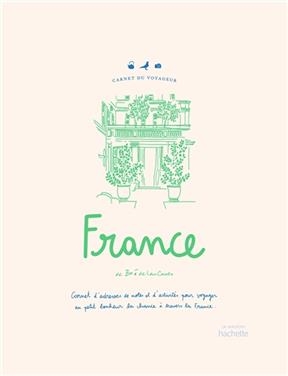 France : carnet d'adresses, de notes et d'activités du voyageur français - Zoé de Las Cases