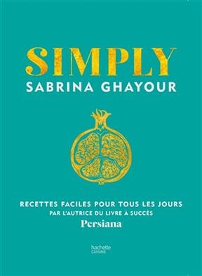 Simply : recettes faciles pour tous les jours - Sabrina Ghayour