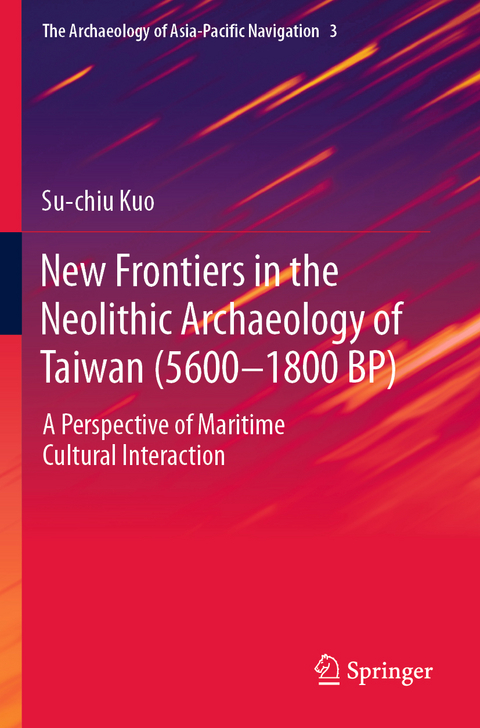 New Frontiers in the Neolithic Archaeology of Taiwan (5600–1800 BP) - Su-chiu Kuo