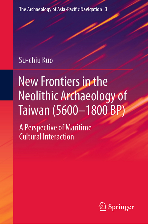 New Frontiers in the Neolithic Archaeology of Taiwan (5600–1800 BP) - Su-chiu Kuo