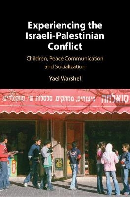 Experiencing the Israeli-Palestinian Conflict - Yael Warshel
