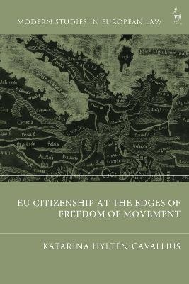 EU Citizenship at the Edges of Freedom of Movement - Katarina Hyltén-Cavallius