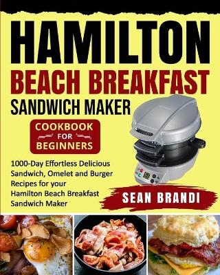 Hamilton Beach Breakfast Sandwich Maker cookbook for Beginners - Sean Sean Brandi