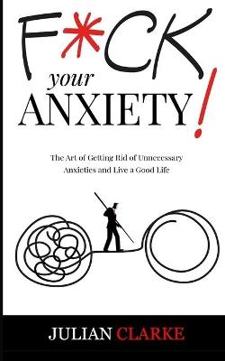 F*ck Your Anxiety! - Julian Clarke