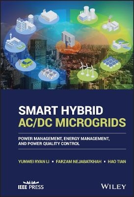 Smart Hybrid AC/DC Microgrids - Yunwei Ryan Li, Farzam Nejabatkhah, Hao Tian