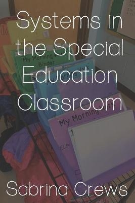 Systems in the Special Education Classroom - Sabrina Crews