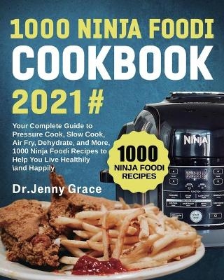 1000 Ninja Foodi Cookbook 2021# - Dr Jenny Grace