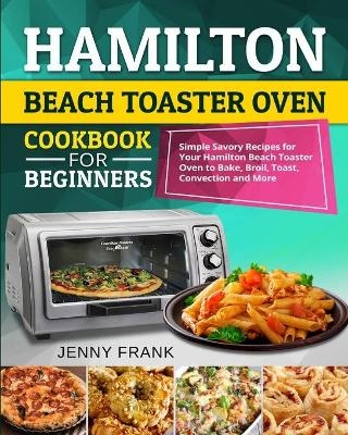 Hamilton Beach Toaster Oven Cookbook for Beginners - Jenny Frank