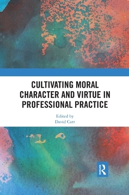 Cultivating Moral Character and Virtue in Professional Practice - 