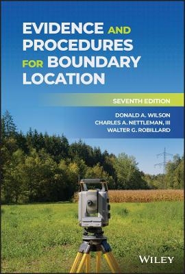 Evidence and Procedures for Boundary Location - Donald A. Wilson, Charles A. Nettleman, Walter G. Robillard