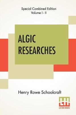 Algic Researches (Complete) - Henry Rowe Schoolcraft