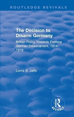 The Decision to Disarm Germany - Lorna S. Jaffe