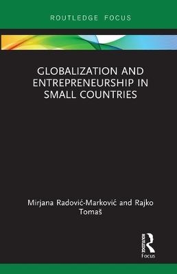 Globalization and Entrepreneurship in Small Countries - Mirjana Radović-Marković, Rajko Tomaš