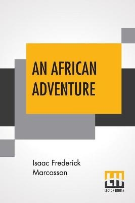 An African Adventure - Isaac Frederick Marcosson