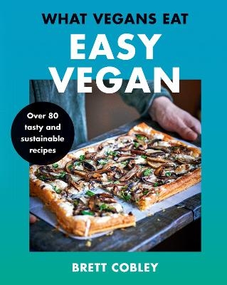 What Vegans Eat – Easy Vegan! - Brett Cobley