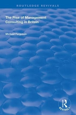 The Rise of Management Consulting in Britain - Michael Ferguson