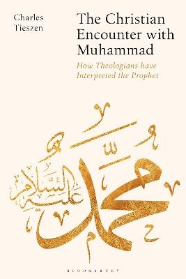 The Christian Encounter with Muhammad - Charles Tieszen