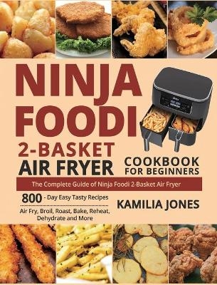 Ninja Foodi 2-Basket Air Fryer Cookbook for Beginners - Kamilia Jones